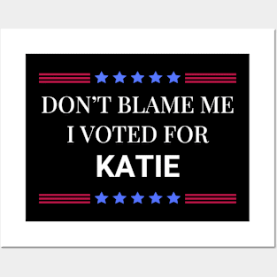 Don't Blame Me I Voted For Katie Posters and Art